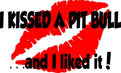 I kissed a Pit BUll
